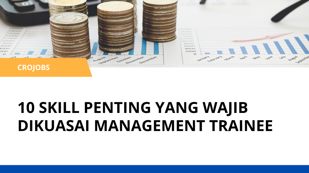 10 SKILL PENTING YANG WAJIB DIKUASAI MANAGEMENT TRAINEE