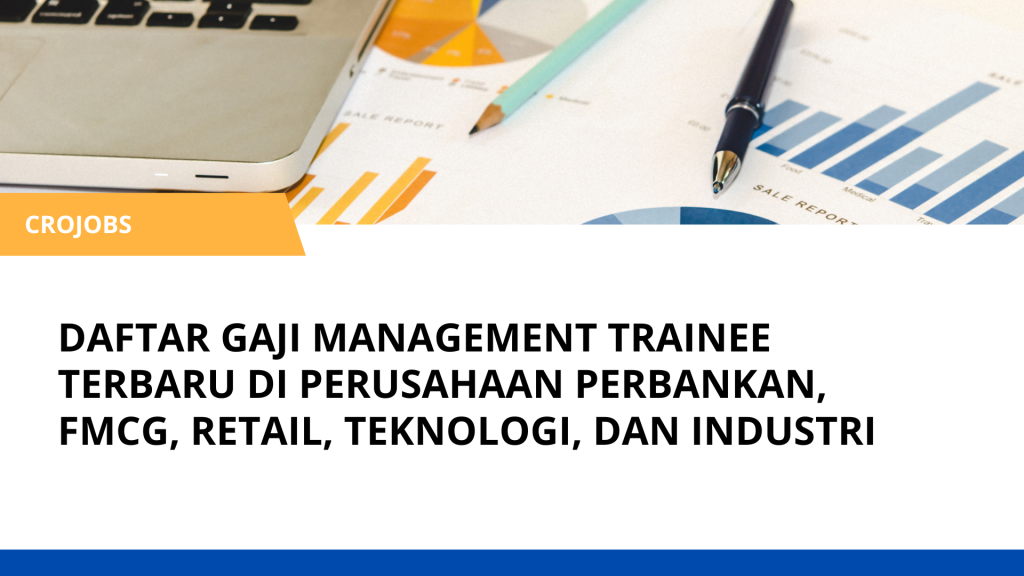 DAFTAR GAJI MANAGEMENT TRAINEE TERBARU DI PERUSAHAAN PERBANKAN, FMCG, RETAIL, TEKNOLOGI, DAN INDUSTRI