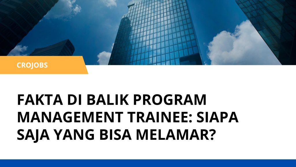 FAKTA DI BALIK PROGRAM MANAGEMENT TRAINEE SIAPA SAJA YANG BISA MELAMAR