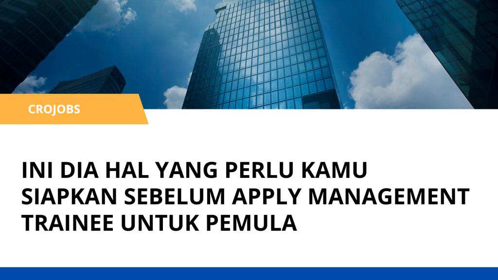 INI DIA HAL YANG PERLU KAMU SIAPKAN SEBELUM APPLY MANAGEMENT TRAINEE UNTUK PEMULA