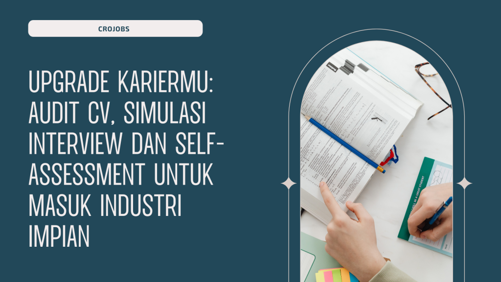 UPGRADE KARIERMU: AUDIT CV, SIMULASI INTERVIEW DAN SELF-ASSESSMENT UNTUK MASUK INDUSTRI IMPIAN