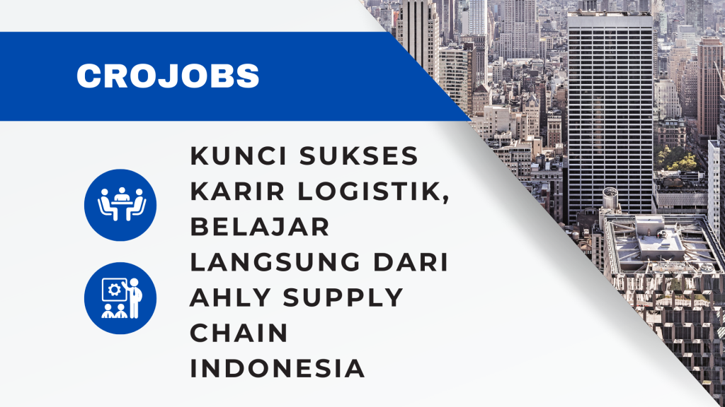 KUNCI SUKSES KARIR LOGISTIK, BELAJAR LANGSUNG DARI AHLY SUPPLY CHAIN INDONESIA