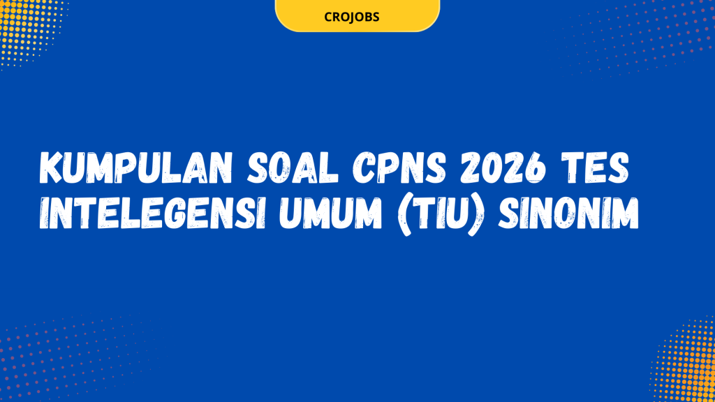KUMPULAN SOAL CPNS 2026 TES INTELEGENSI UMUM (TIU) SINONIM