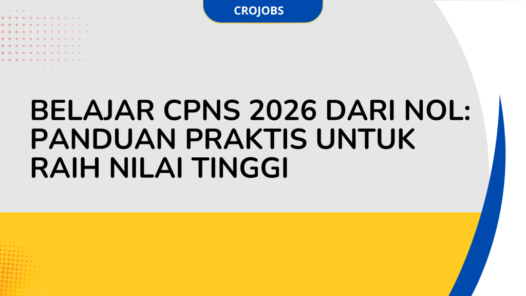 BELAJAR CPNS 2026 DARI NOL: PANDUAN PRAKTIS UNTUK RAIH NILAI TINGGI