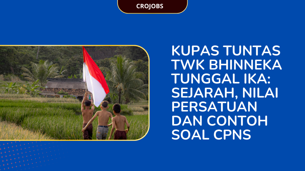 KUPAS TUNTAS TWK BHINNEKA TUNGGAL IKA SEJARAH, NILAI PERSATUAN DAN CONTOH SOAL CPNS