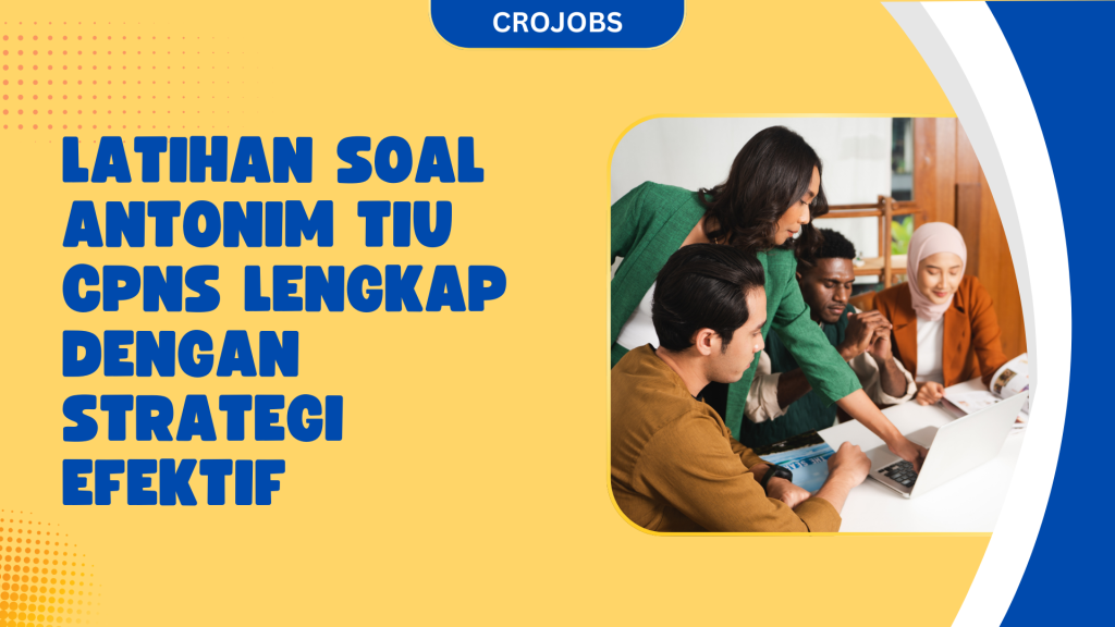 LATIHAN SOAL ANTONIM TIU CPNS LENGKAP DENGAN STRATEGI EFEKTIF