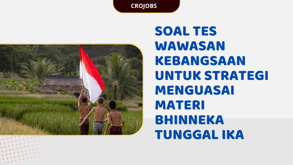 SOAL TES WAWASAN KEBANGSAAN UNTUK STRATEGI MENGUASAI MATERI BHINNEKA TUNGGAL IKA