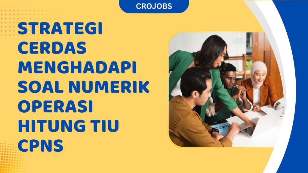 STRATEGI CERDAS MENGHADAPI SOAL NUMERIK OPERASI HITUNG TIU CPNS